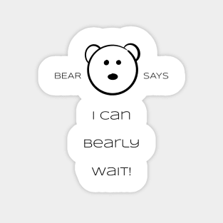 Bear Says: I can bearly wait Sticker